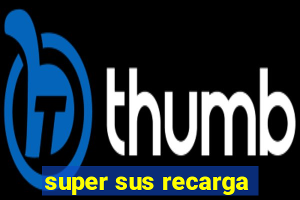 super sus recarga