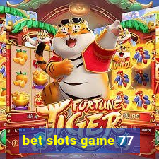bet slots game 77