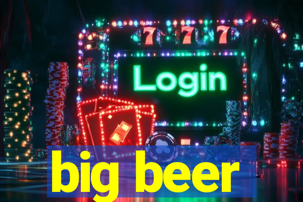 big beer