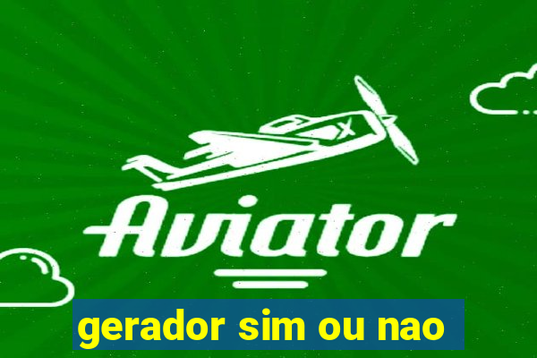 gerador sim ou nao