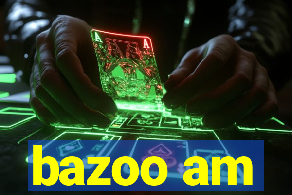 bazoo am