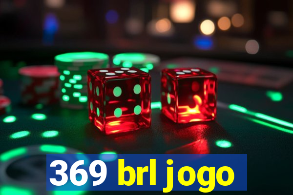 369 brl jogo