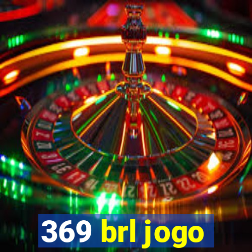 369 brl jogo