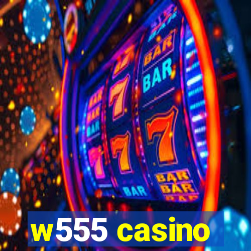 w555 casino