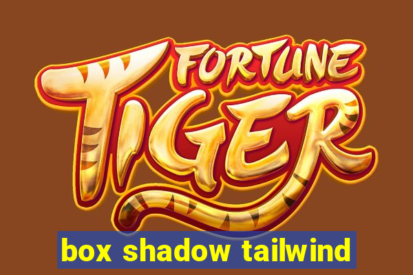 box shadow tailwind