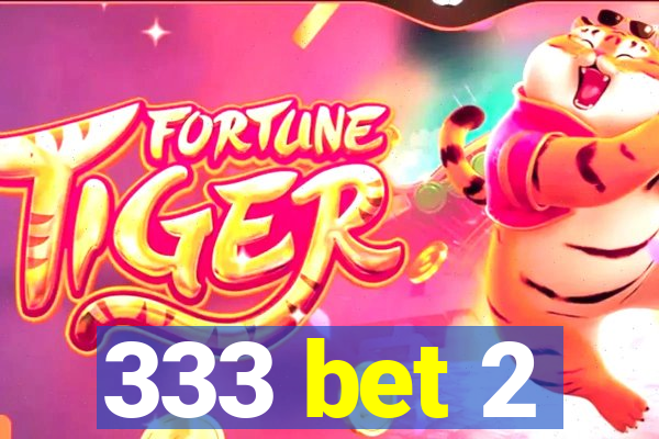 333 bet 2