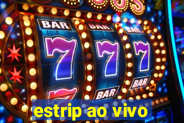 estrip ao vivo