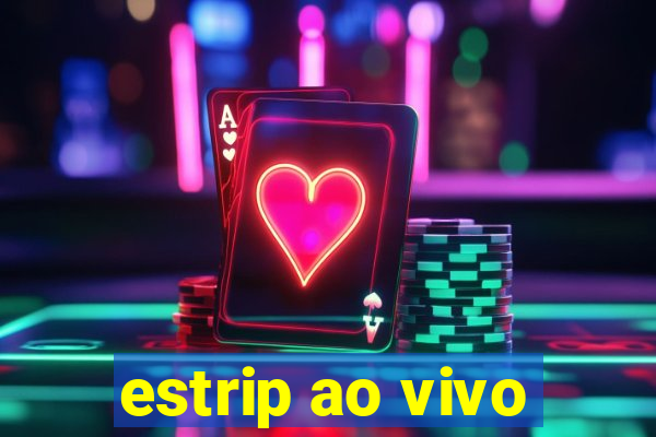 estrip ao vivo