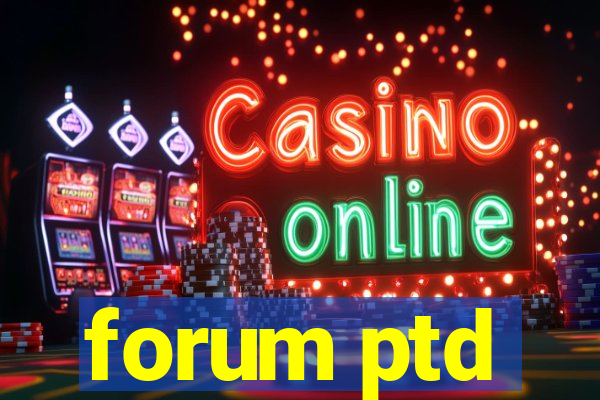 forum ptd