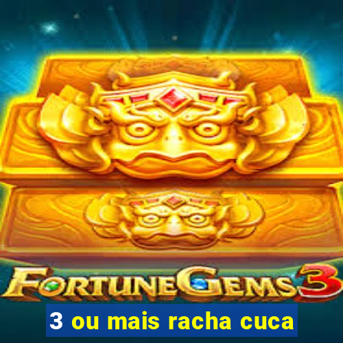 3 ou mais racha cuca