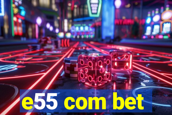 e55 com bet