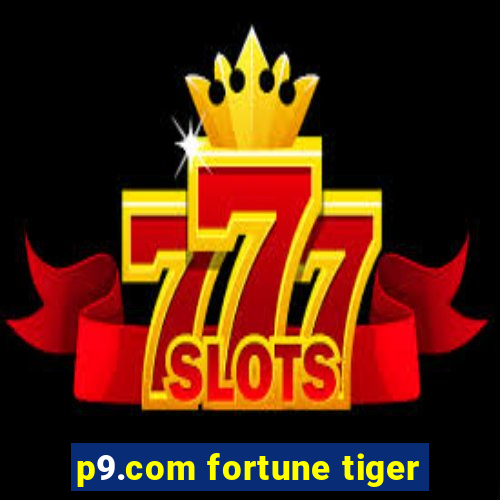 p9.com fortune tiger