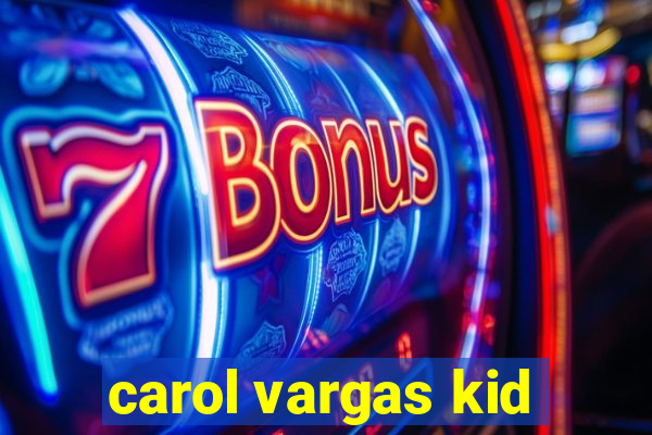 carol vargas kid