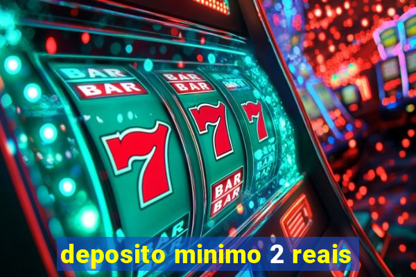 deposito minimo 2 reais