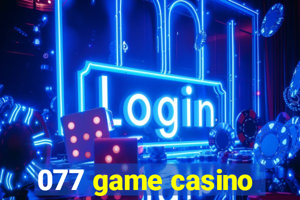 077 game casino