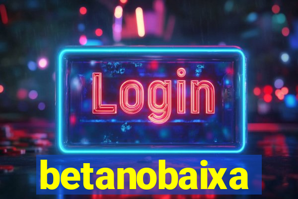 betanobaixa