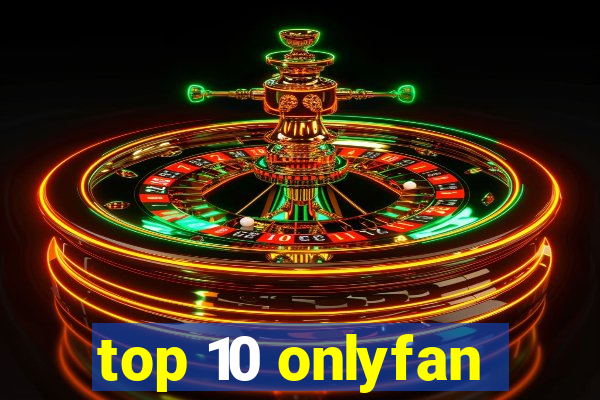 top 10 onlyfan
