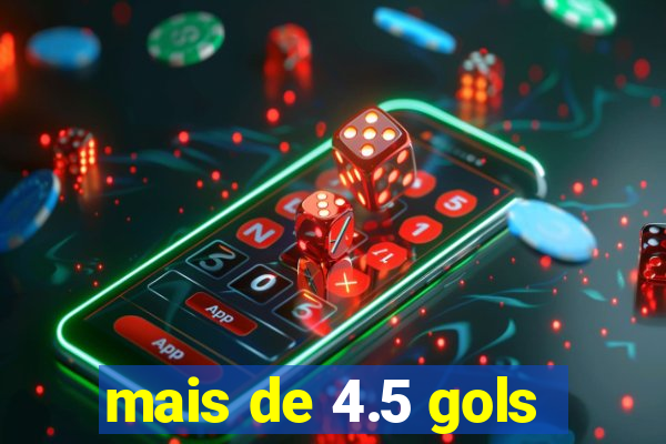 mais de 4.5 gols