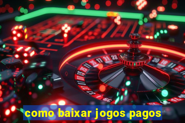 como baixar jogos pagos