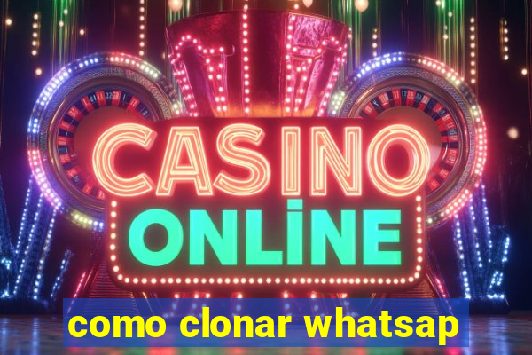 como clonar whatsap