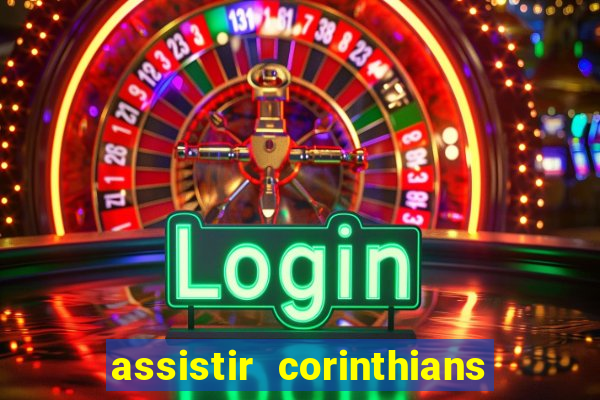 assistir corinthians ao vivo multicanais