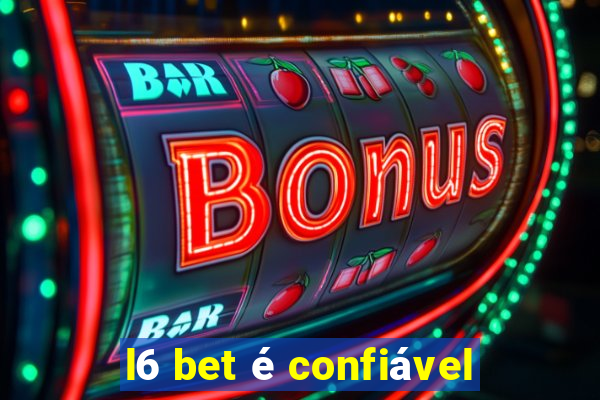 l6 bet é confiável