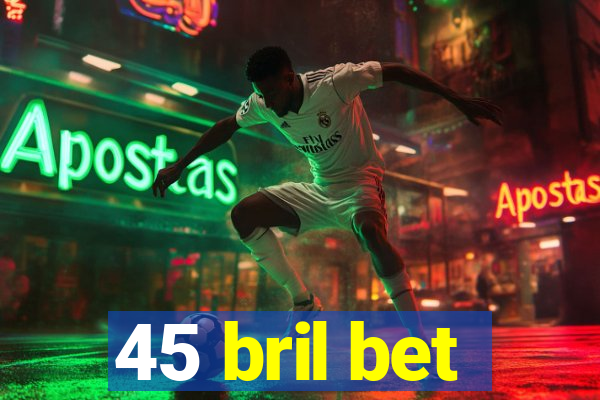 45 bril bet