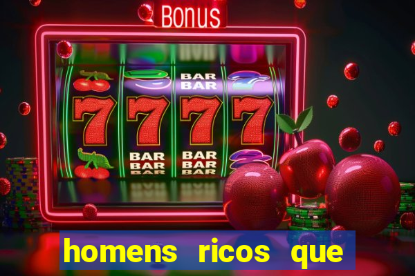 homens ricos que querem bancar