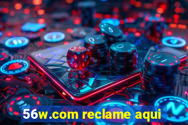 56w.com reclame aqui
