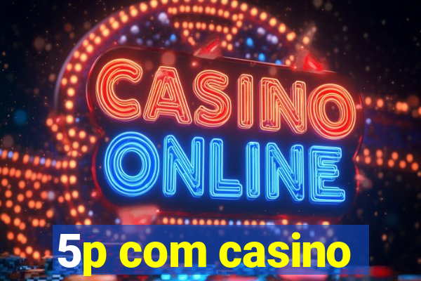 5p com casino