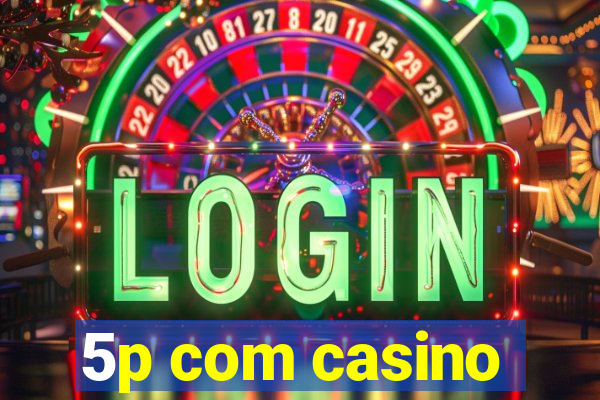 5p com casino