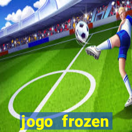 jogo frozen problema em dobro