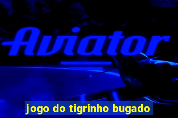 jogo do tigrinho bugado