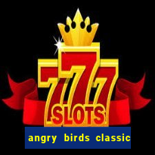 angry birds classic 1.0.0 apk