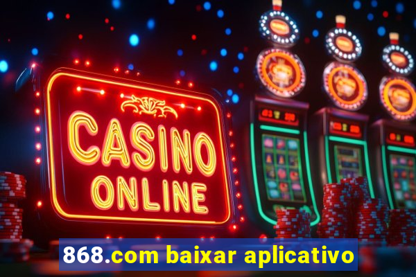 868.com baixar aplicativo