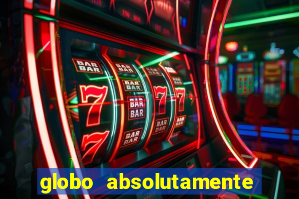 globo absolutamente tudo com