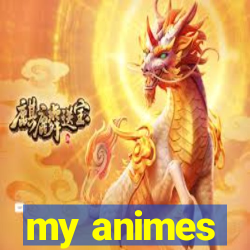 my animes
