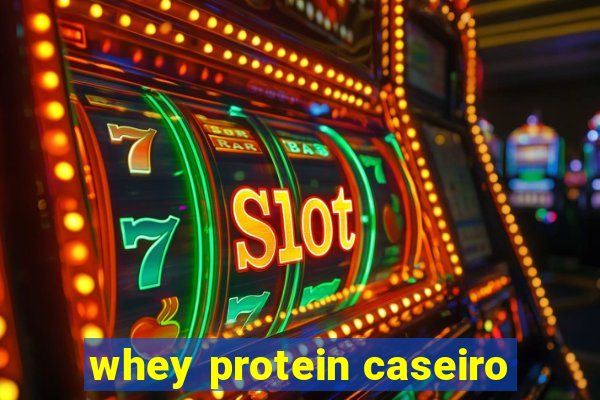 whey protein caseiro