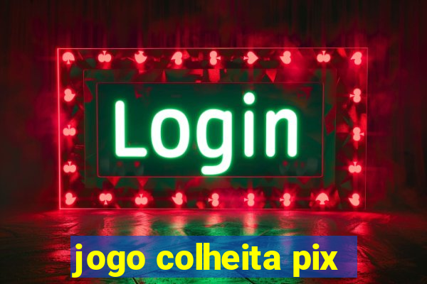 jogo colheita pix