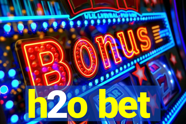 h2o bet