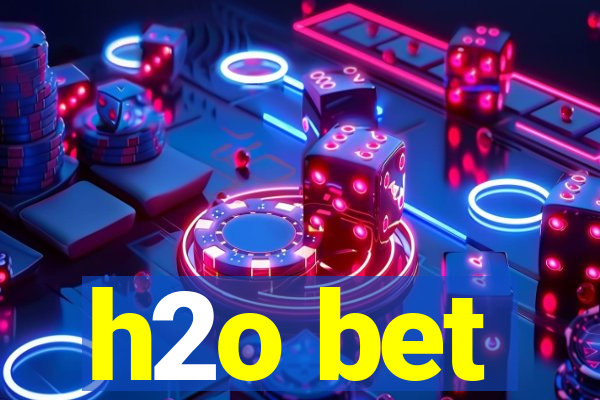 h2o bet