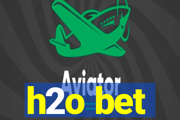 h2o bet