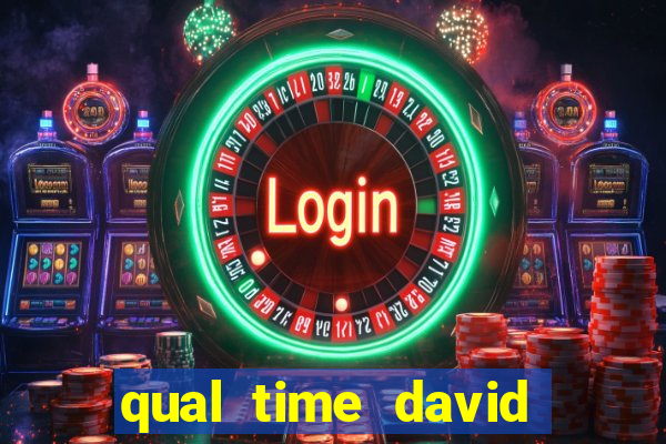 qual time david luiz torce