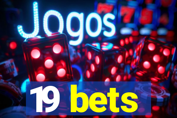 19 bets