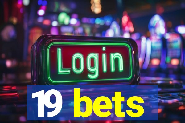 19 bets