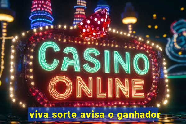 viva sorte avisa o ganhador