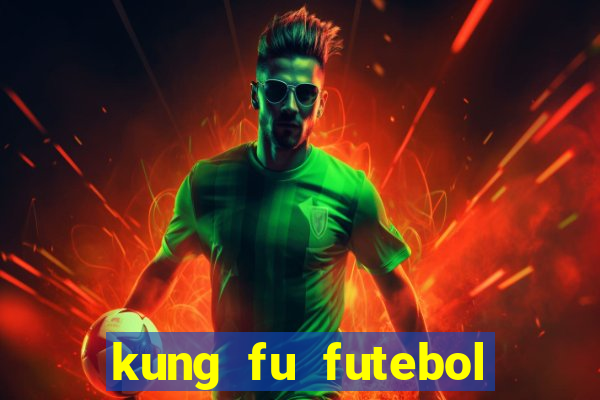 kung fu futebol clube online dublado