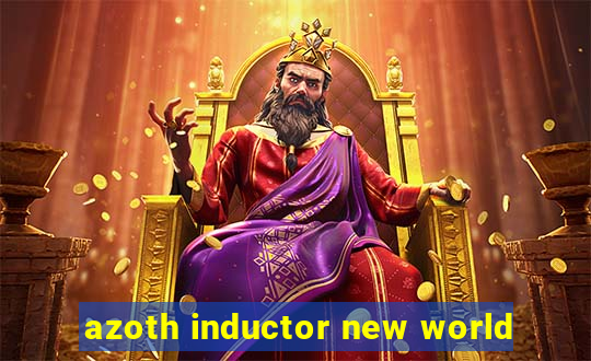 azoth inductor new world