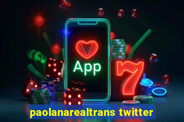 paolanarealtrans twitter