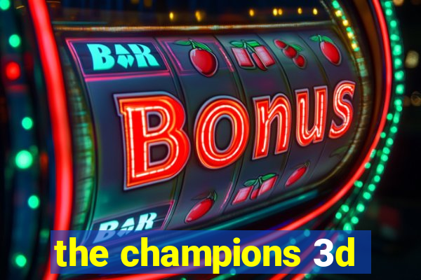 the champions 3d